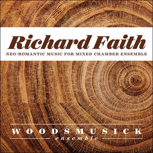 Richard Faith: Neo-Romantic Music for Mixed Chamber Ensemble [CD]